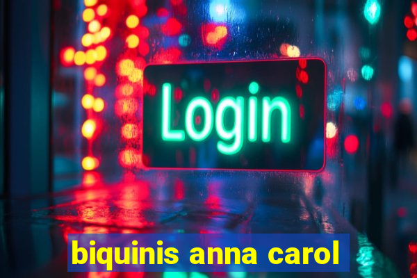 biquinis anna carol